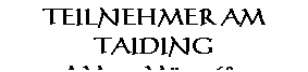 Textfeld: TEILNEHMER AM TAIDING
AM 19. März 1684